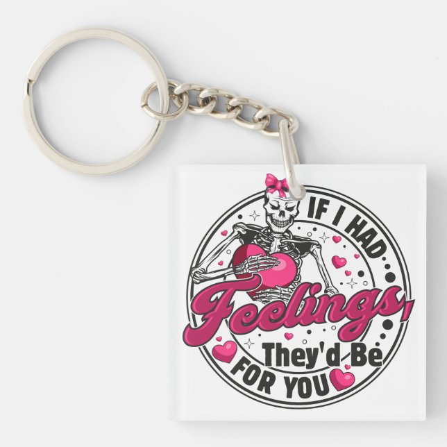 If I Had Feelings - Funny Skeleton Valentines Day Key Ring (Front)