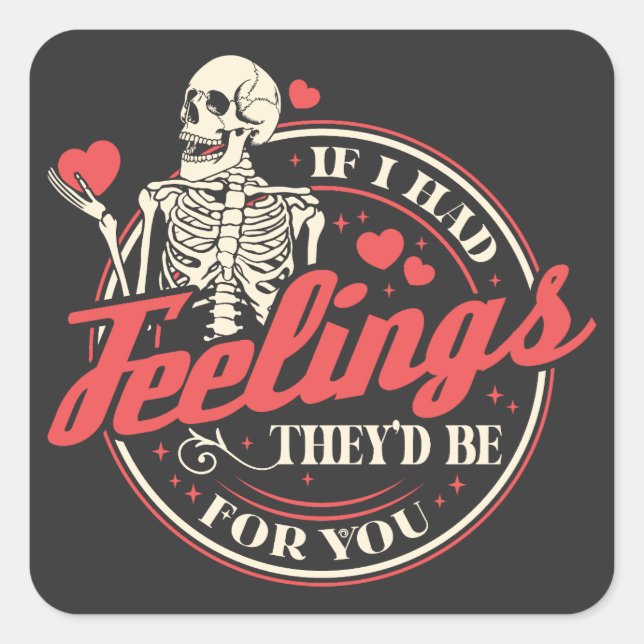 If I Had Feelings - Funny Skeleton Valentines Day Square Sticker (Front)