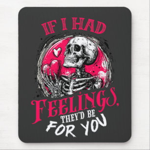 If I had feelings They’d be for you Mouse Pad