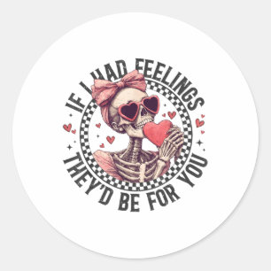 If I Had Feelings They’d Be For You Skull Girl Val Classic Round Sticker