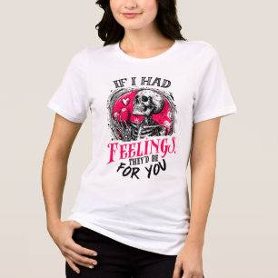 If I had feelings They’d be for you Tri-Blend Shirt