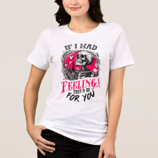 If I had feelings They’d be for you Tri-Blend Shirt