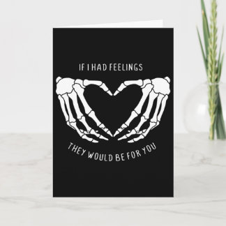 If I Had Feelings They Would Be For You Skeleton H Card