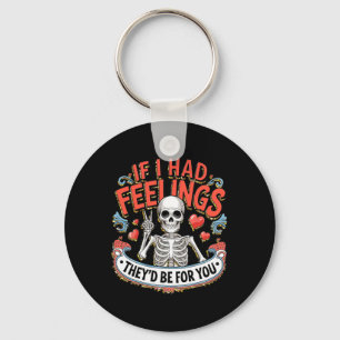 If I Had Feelings They'd Be For You Key Ring