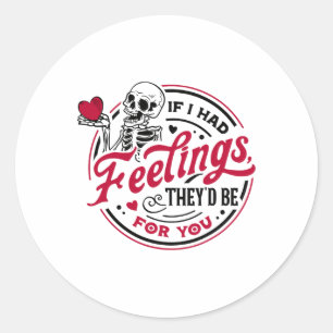 If I Had Feelings They'd Be For You Skeleton Valen Classic Round Sticker