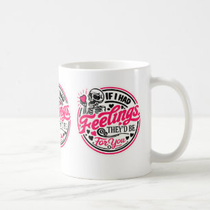 If I Had Feelings Valentine Mug