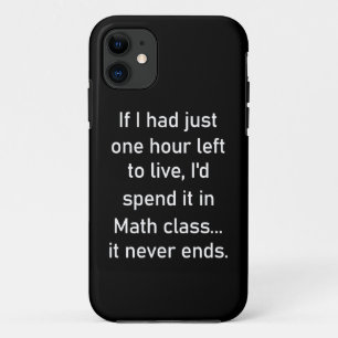 If I had just one hour left to live.. Funny iPhone 11 Case