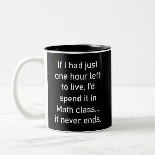 If I had just one hour left to live.. Funny Two-Tone Coffee Mug