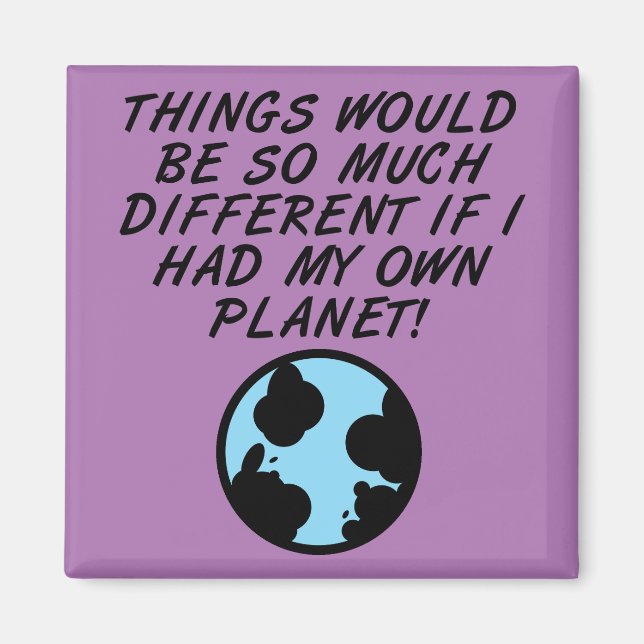 If I Had My Own Planet Funny Fridge Magnet (Front)