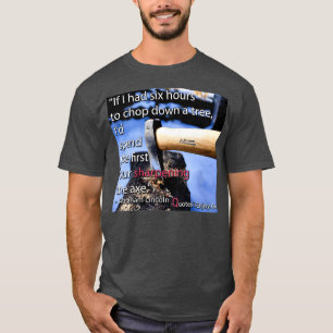 If I had six hours to chop down a tree T-Shirt