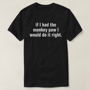 if i had the monkey paw white text T-Shirt