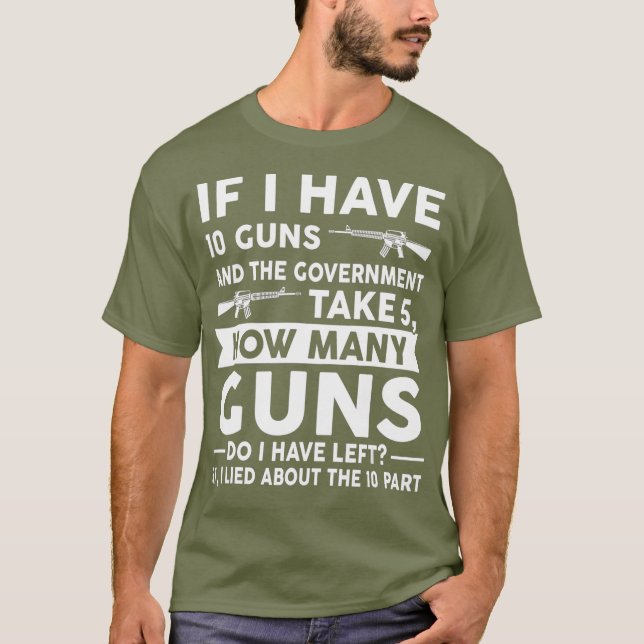 If I Have 10 Guns Gun Weapon Rifle Gift T-Shirt (Front)