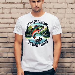 If I have gone missing I have gone fishing T-Shirt
