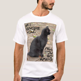 If I Ignore You... T-Shirt