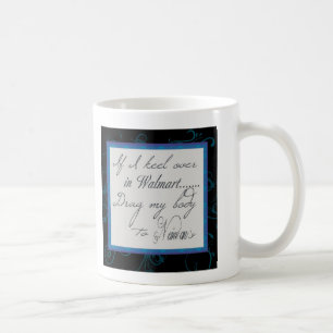 If I Keel Over In Walmart................Mug Coffee Mug