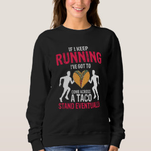 If I Keep Running Taco Runner Present Sweatshirt