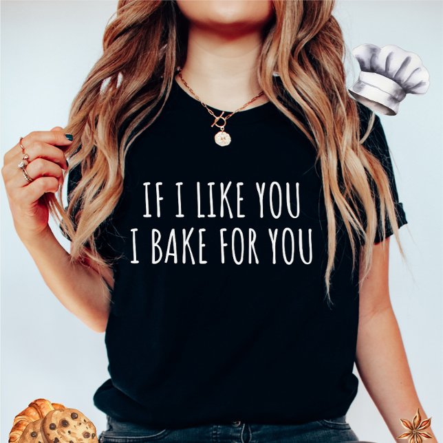 If I Like You I Bake For You Women's T-Shirt (Creator Uploaded)