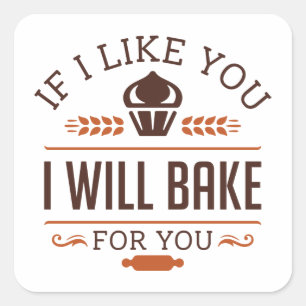 If I Like You I Will Bake For You Square Sticker
