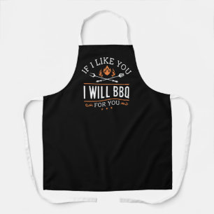 If I Like You I Will BBQ For You Apron