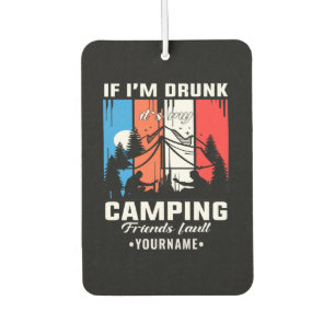 If I’m Drunk It’s My Camping Friends Fault Car Air Freshener