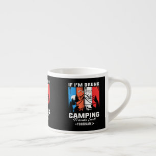 If I’m Drunk It’s My Camping Friends Fault Espresso Cup
