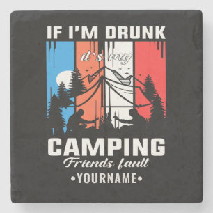 If I’m Drunk It’s My Camping Friends Fault Stone Coaster