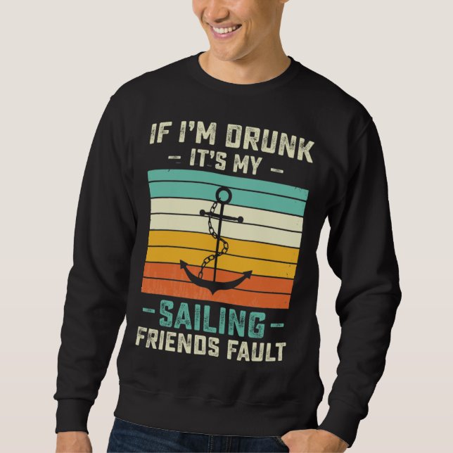 If I m Drunk its My Sailing Friends Fault  Sunset Sweatshirt (Front)