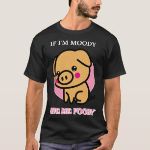 If I m Moody Give Me Foody Hangry T-Shirt