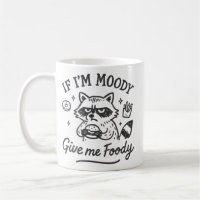 If I’m Moody Give Me Foody Mug Funny Food Lover 