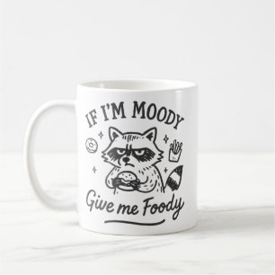 If I’m Moody Give Me Foody Mug Funny Food Lover 