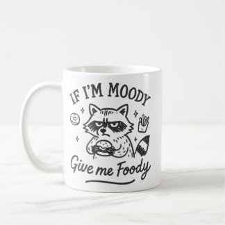 If I’m Moody Give Me Foody Mug Funny Food Lover