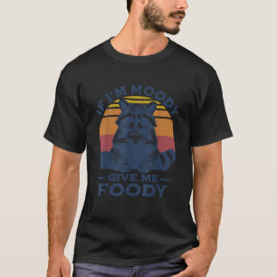 If I m Moody Give Me Foody Raccoon Funny Tacos Lov T-Shirt