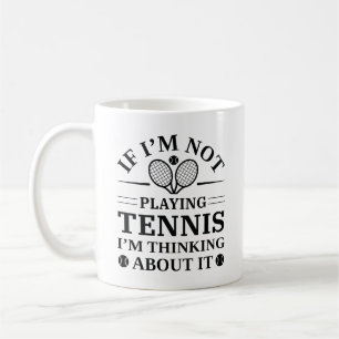 If I’m Not Paying Tennis I’m Thinking About It Coffee Mug