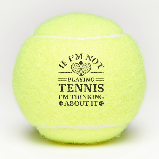 If I’m Not Paying Tennis I’m Thinking About It Tennis Balls (Front)