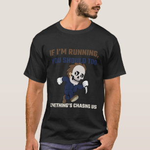 If I’m Running, You Should Too T-Shirt