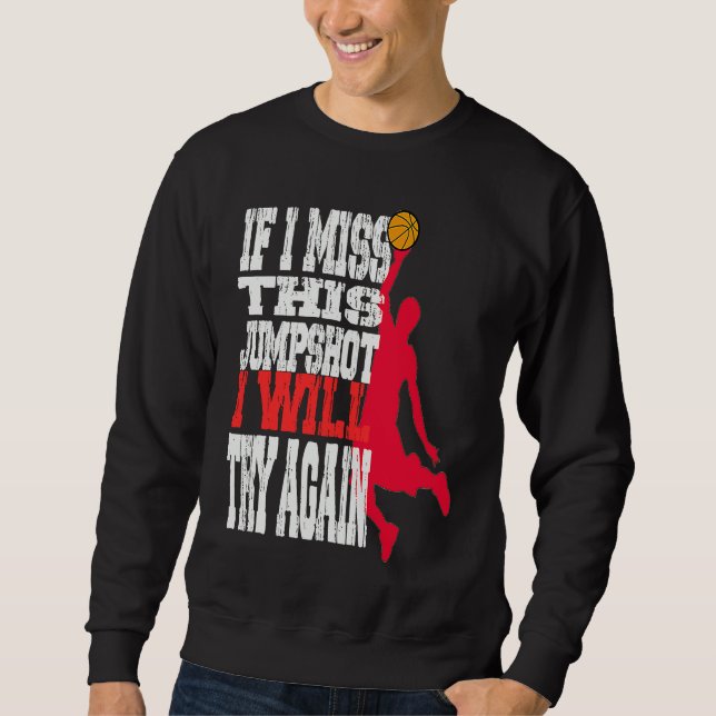 if i miss this jumpshot i will try again sweatshirt (Front)