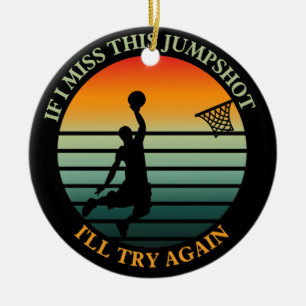 if i miss this jumpshot i'll try again Ornament