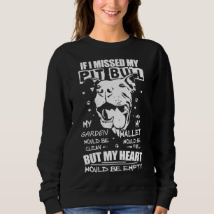 If I Missed My Pitbull My Heart Would Be Empty Awe Sweatshirt