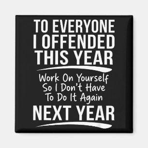 If I Offended You Work On Yourself Funny New Year  Magnet