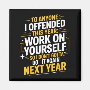 If I Offended You Work On Yourself Funny New Year  Magnet