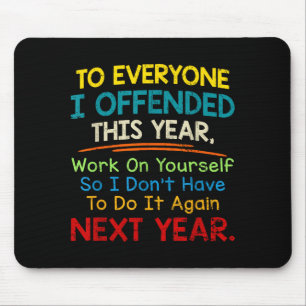 If I Offended You Work On Yourself Funny New Year  Mouse Pad