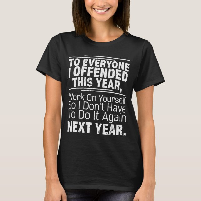If I Offended You Work On Yourself Funny New Year  T-Shirt (Front)