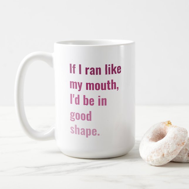 If I ran like my mouth, I'd be in good shape funny Coffee Mug (With Donut)