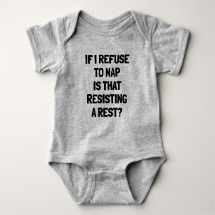 If I Refuse A Nap Is That Resisting A Rest? Baby Bodysuit