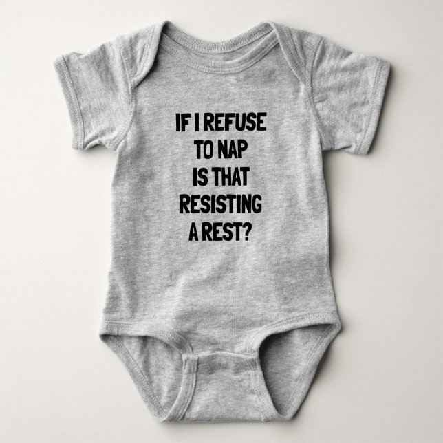 If I Refuse A Nap Is That Resisting A Rest? Baby Bodysuit (Front)