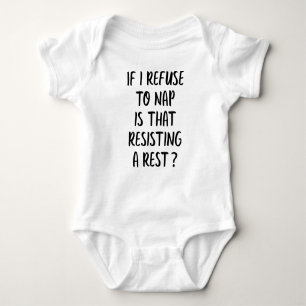 If I Refuse To Nap Is That Resisting A Rest Baby Bodysuit