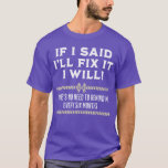 If I Said Ill Fi It I Will Funny Mechanic Handyman T-Shirt<br><div class="desc">If I Said Ill Fi It I Will Funny Mechanic Handyman gift .Best Seller Item.</div>