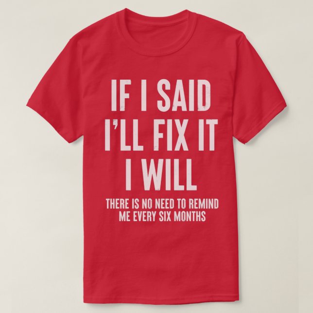 If I Said Ill Fix It I Will Funny Handyman  T-Shirt (Design Front)