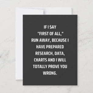 If I say First of all, run away, because I have pr Thank You Card