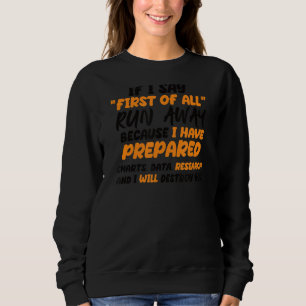 If I Say First Of All Run Away Women Men Sarcasti Sweatshirt